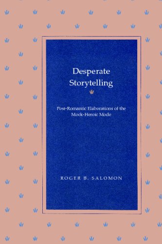 Desperate Storytelling: Post-Romantic Elaborations of The Mock-Heroic Mode