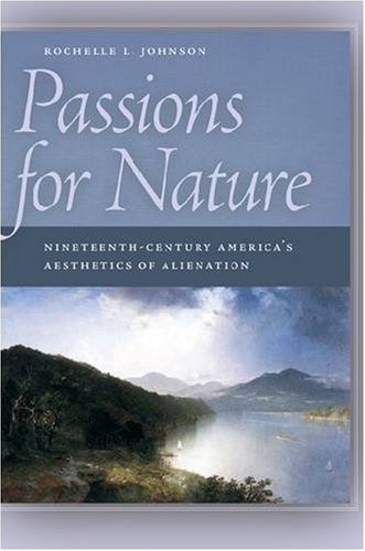 Passions for Nature: Nineteenth-Century America's Aesthetics of Alienation