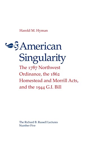 American Singularity: The 1787 Northwest Ordinance, The 1862 Homestead And Morrill Acts, and the 1944 G.I. Bill