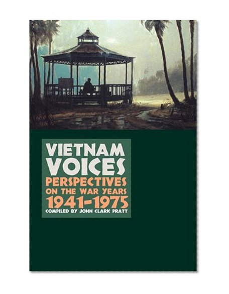 Vietnam Voices: Perspectives on the War Years, 1941-1975