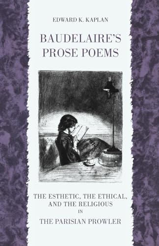 Baudelaire's Prose Poems: The Esthetic, the Ethical, and the Religious in "The Parisian Prowler"