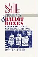 Silk Stockings and Ballot Boxes: Women and Politics in New Orleans, 1920-1963