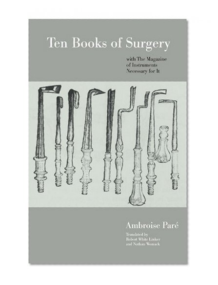 Ten Books of Surgery with the Magazine of the Instruments Necessary for It