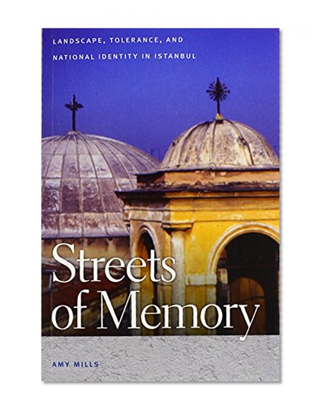 Streets of Memory: Landscape, Tolerance, and National Identity in Istanbul