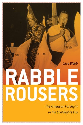 Rabble Rousers: The American Far Right in the Civil Rights Era (Politics and Culture in the Twentieth-Century South)