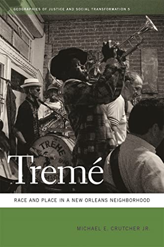 Treme: Race and Place in a New Orleans Neighborhood (Geographies of Justice and Social Transformation)