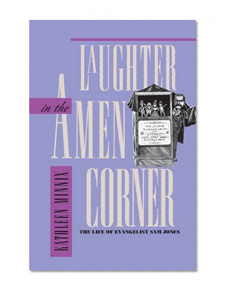 Laughter in the Amen Corner: The Life of Evangelist Sam Jones