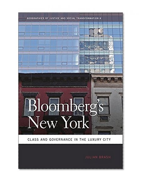 Bloomberg's New York: Class and Governance in the Luxury City (Geographies of Justice and Social Transformation (Paperback))
