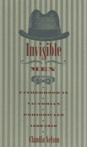Invisible Men: Fatherhood in Victorian Periodicals, 1850-1910