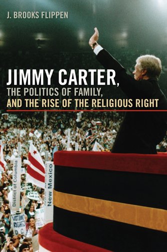 Jimmy Carter, the Politics of Family, and the Rise of the Religious Right (Since 1970: Histories of Contemporary America)