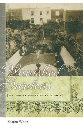 Vanished Gardens: Finding Nature in Philadelphia (Association of Writers and Writing Programs Award for Creative Nonfiction)
