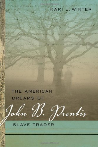 The American Dreams of John B. Prentis, Slave Trader (Race in the Atlantic World, 1700-1900)