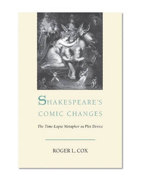 Shakespeare's Comic Changes: The Time-Lapse Metaphor As Plot Device