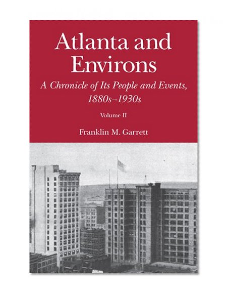 Atlanta and Environs: A Chronicle of Its People and Events, 1880s-1930s