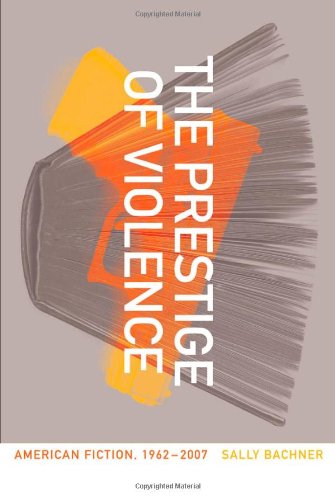 The Prestige of Violence: American Fiction, 1962-2007