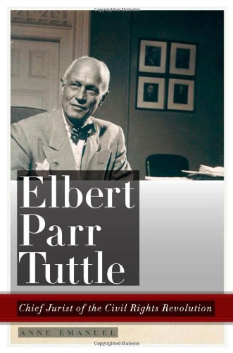 Elbert Parr Tuttle: Chief Jurist of the Civil Rights Revolution (Studies in the Legal History of the South)