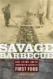 Savage Barbecue: Race, Culture, and the Invention of America's First Food