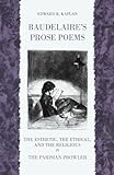 Baudelaire's Prose Poems: The Esthetic, the Ethical, and the Religious in "The Parisian Prowler"