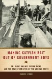 Making Catfish Bait out of Government Boys: The Fight against Cattle Ticks and the Transformation of the Yeoman South (Environmental History and the American South)