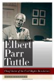 Elbert Parr Tuttle: Chief Jurist of the Civil Rights Revolution (Studies in the Legal History of the South)