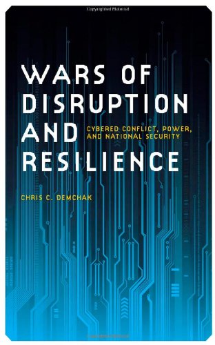 Wars of Disruption and Resilience: Cybered Conflict, Power, and National Security (Studies in Security and International Affairs)