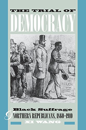 The Trial of Democracy: Black Suffrage and Northern Republicans, 1860-1910 (Studies in the Legal History of the South Ser.)