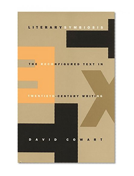 Literary Symbiosis: The Reconfigured Text in Twentieth-Century Writing