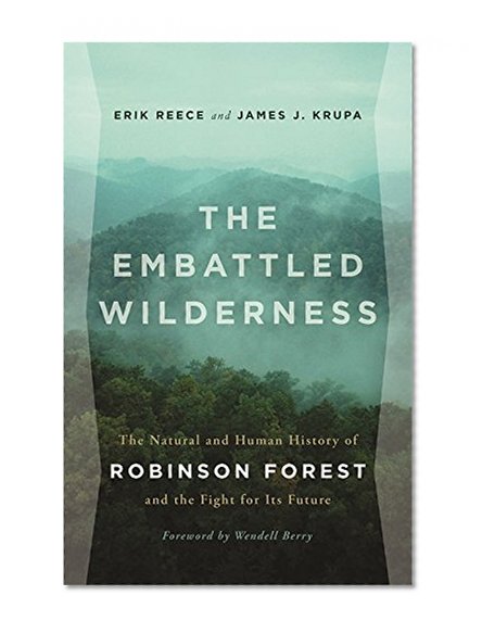 The Embattled Wilderness: The Natural and Human History of Robinson Forest and the Fight for Its Future
