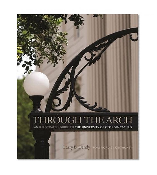 Through the Arch: An Illustrated Guide to the University of Georgia Campus