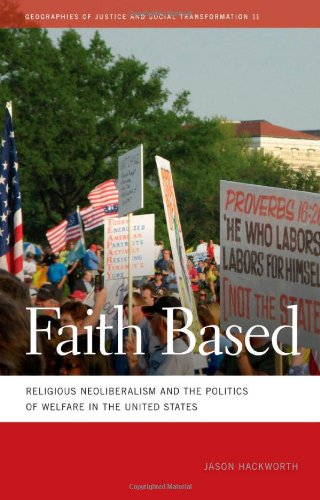 Faith Based: Religious Neoliberalism and the Politics of Welfare in the United States (Geographies of Justice and Social Transformation)