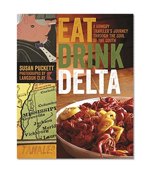 Eat Drink Delta: A Hungry Traveler's Journey through the Soul of the South