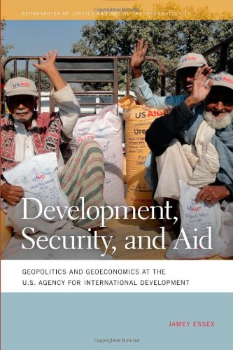 Development, Security, and Aid: Geopolitics and Geoeconomics at the U.S. Agency for International Development (Geographies of Justice and Social Transformation)