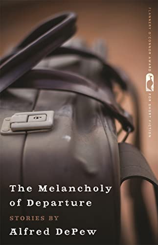 The Melancholy of Departure: Stories (Flannery O'Connor Award for Short Fiction)