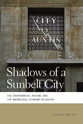 Shadows of a Sunbelt City: The Environment, Racism, and the Knowledge Economy in Austin (Geographies of Justice and Social Transformation Ser.)