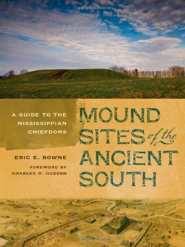 Mound Sites of the Ancient South: A Guide to the Mississippian Chiefdoms