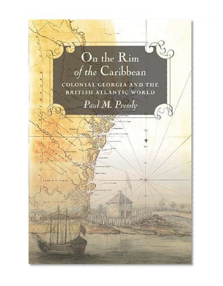 On the Rim of the Caribbean: Colonial Georgia and the British Atlantic World