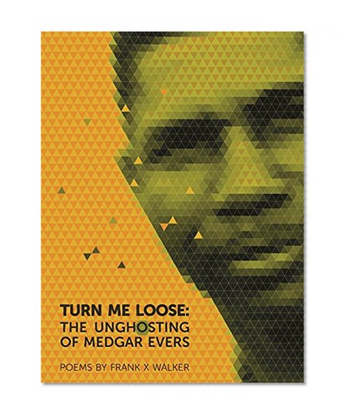 Turn Me Loose: The Unghosting of Medgar Evers