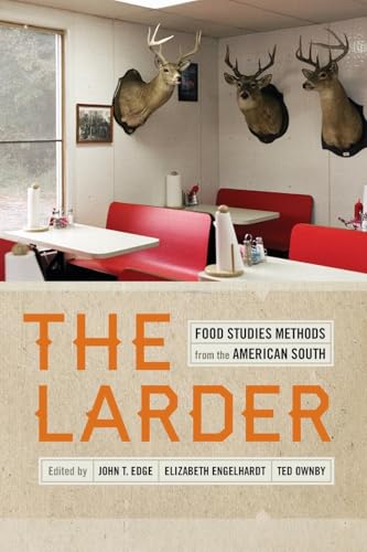 The Larder: Food Studies Methods from the American South (Southern Foodways Alliance Studies in Culture, People, and Place Ser.)