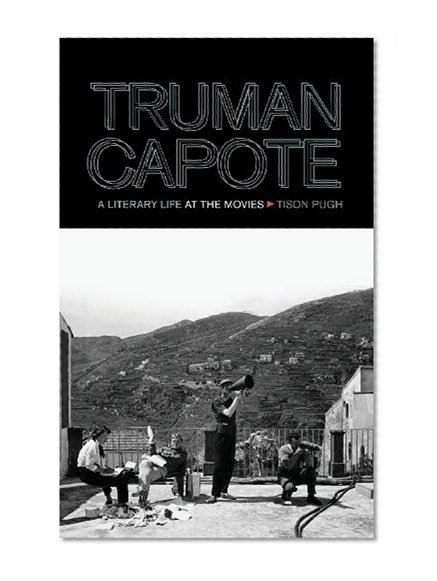 Truman Capote: A Literary Life at the Movies (The South on Screen)