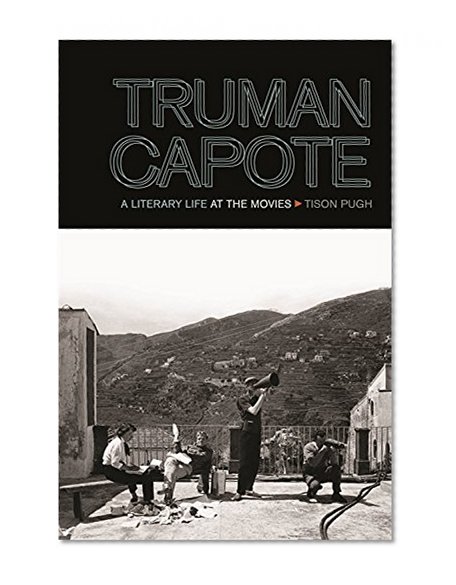 Truman Capote: A Literary Life at the Movies (The South on Screen)