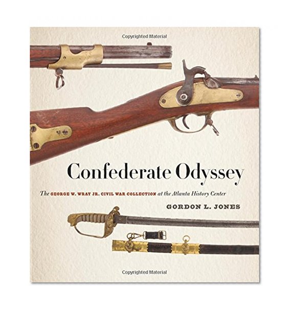 Confederate Odyssey: The George W. Wray Jr. Civil War Collection at the Atlanta History Center