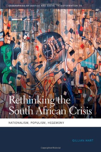Rethinking the South African Crisis: Nationalism, Populism, Hegemony (Geographies of Justice and Social Transformation)