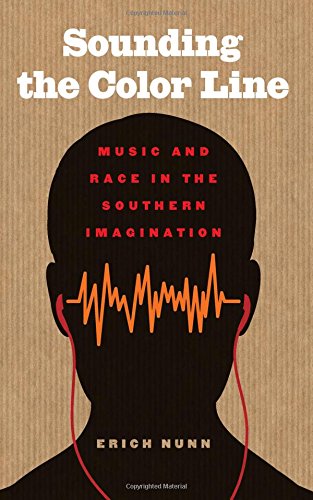 Sounding the Color Line: Music and Race in the Southern Imagination (The New Southern Studies)