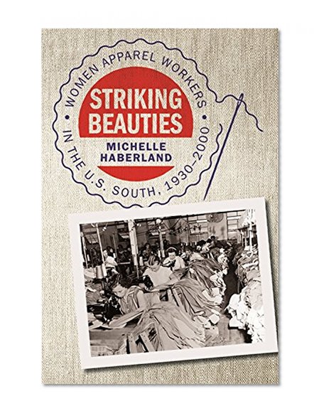 Striking Beauties: Women Apparel Workers in the U.S. South, 1930-2000