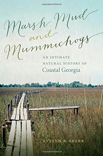 Marsh Mud and Mummichogs: An Intimate Natural History of Coastal Georgia (A Wormsloe Foundation Nature Book)