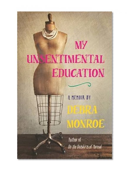 My Unsentimental Education (Crux: The Georgia Series in Literary Nonfiction) (Crux: The Georgia Series in Literary Nonfiction Ser.)