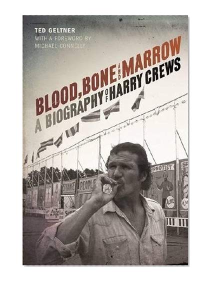 Blood, Bone, and Marrow: A Biography of Harry Crews