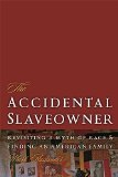 Accidental Slaveowner: Revisiting a Myth of Race and Finding an American Family