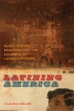 Latining America: Black-Brown Passages and the Coloring of Latino/a Studies (The New Southern Studies Ser.)