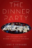 The Dinner Party: Judy Chicago and the Power of Popular Feminism, 1970-2007 (Since 1970: Histories of Contemporary America)